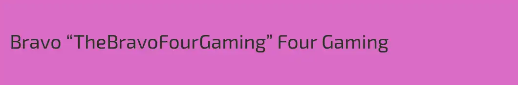 Bravo “TheBravoFourGaming” Four Gaming